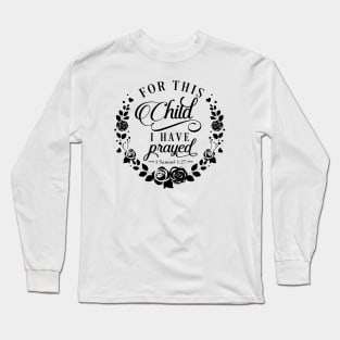 for this child, I have prayed Long Sleeve T-Shirt